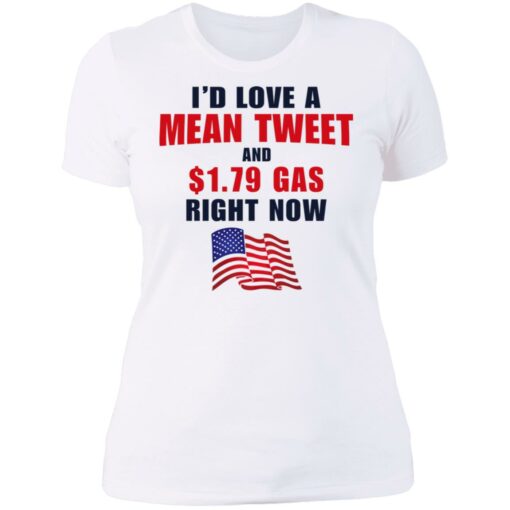 I’d love a mean tweet and $1.79 gas right now shirt $19.95 redirect07062021230700 9