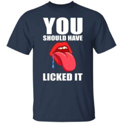 You should have licked it shirt $19.95 redirect07062021230733 1