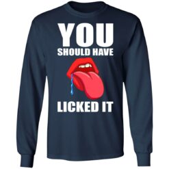 You should have licked it shirt $19.95