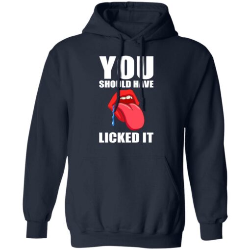 You should have licked it shirt $19.95