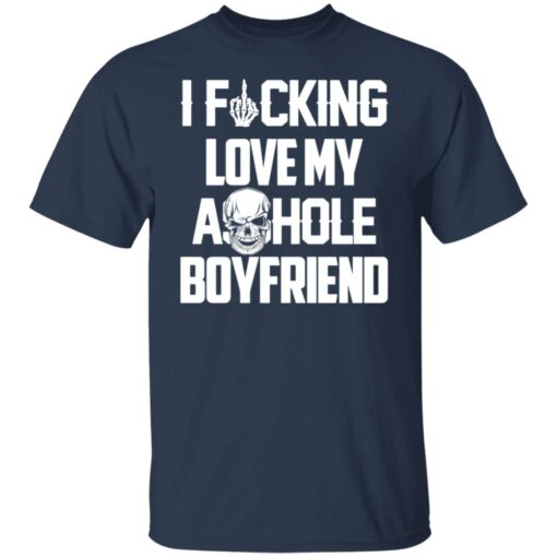 I f*cking love my asshole boyfriend shirt $19.95