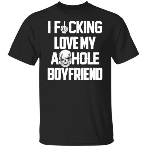 I f*cking love my asshole boyfriend shirt $19.95