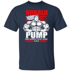 Donald pump make America swole again shirt $19.95