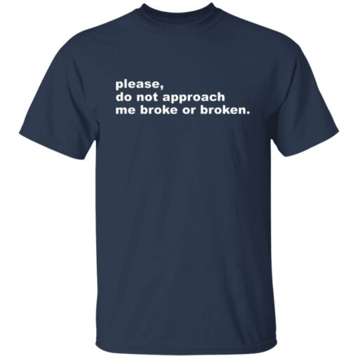 Please do not approach me broke or broken shirt $19.95