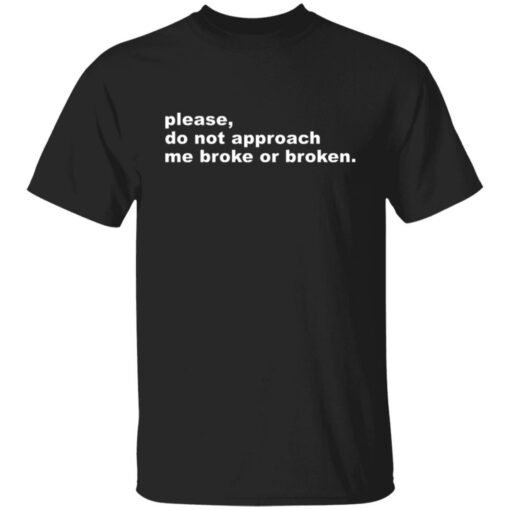 Please do not approach me broke or broken shirt $19.95