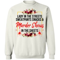 Lady in the streets sweatpants snacks and murder shows shirt $19.95