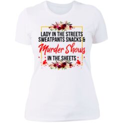 Lady in the streets sweatpants snacks and murder shows shirt $19.95