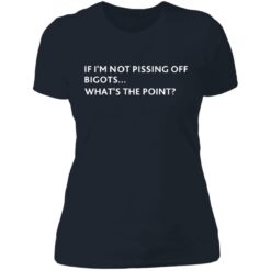 If i‘m not pissing off bigots what's the point shirt $19.95 redirect07082021210725 9