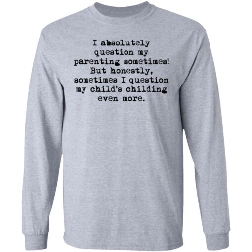 I absolutely question my parenting sometimes shirt $19.95 redirect07082021220716 2
