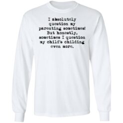 I absolutely question my parenting sometimes shirt $19.95 redirect07082021220716 3