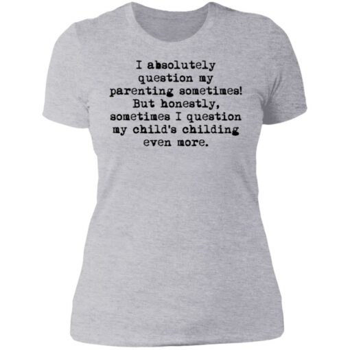 I absolutely question my parenting sometimes shirt $19.95 redirect07082021220716 8