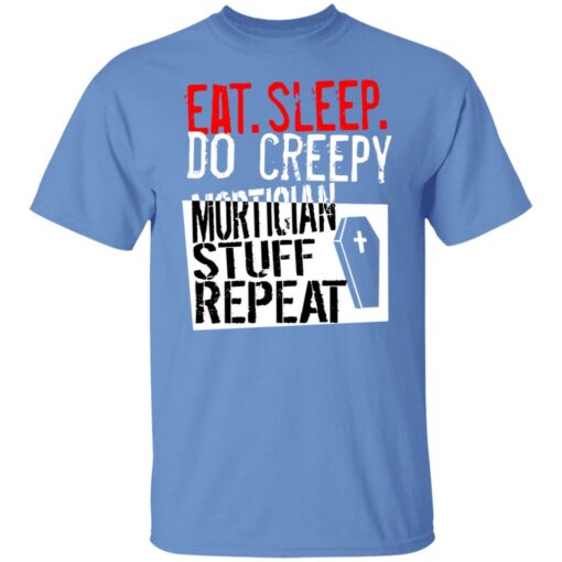 Eat sleep do creepy mortician stuff repeat shirt $19.95 redirect07082021230731 1