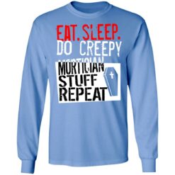 Eat sleep do creepy mortician stuff repeat shirt $19.95