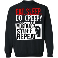 Eat sleep do creepy mortician stuff repeat shirt $19.95 redirect07082021230731 6