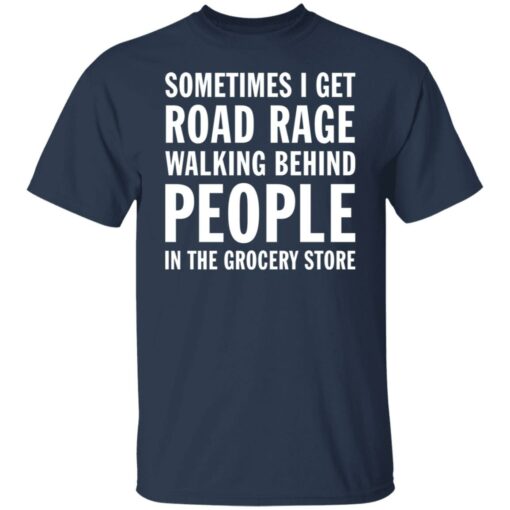 Sometimes i get road rage walking behind people shirt $19.95 redirect07082021230732 1
