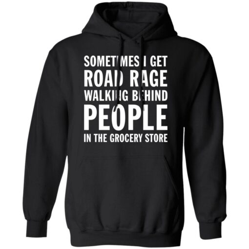 Sometimes i get road rage walking behind people shirt $19.95 redirect07082021230732 4