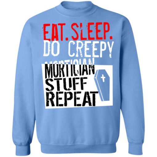 Eat sleep do creepy mortician stuff repeat shirt $19.95 redirect07082021230732 6