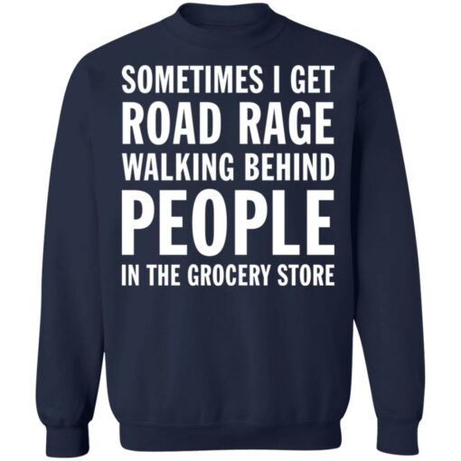 Sometimes i get road rage walking behind people shirt $19.95 redirect07082021230733 1