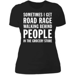 Sometimes i get road rage walking behind people shirt $19.95 redirect07082021230733 2