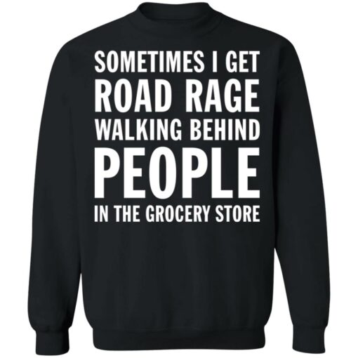 Sometimes i get road rage walking behind people shirt $19.95 redirect07082021230733