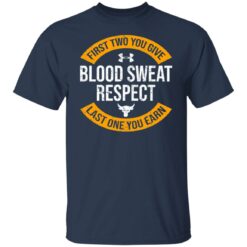 First two you give blood sweat respect last one you earn shirt $19.95