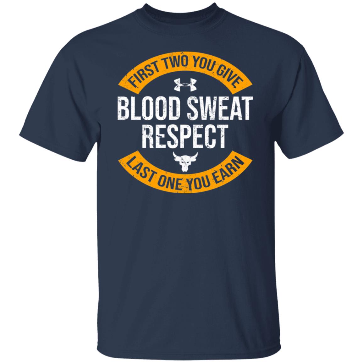 First Two You Give Blood Sweat Respect Last One You Earn Shirt