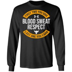 First two you give blood sweat respect last one you earn shirt $19.95