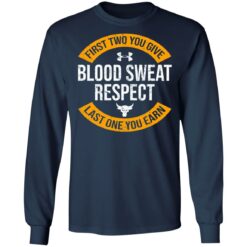 First two you give blood sweat respect last one you earn shirt $19.95