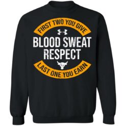 First two you give blood sweat respect last one you earn shirt $19.95