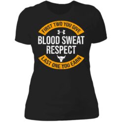 First two you give blood sweat respect last one you earn shirt $19.95 redirect07092021030739 3