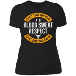 First two you give blood sweat respect last one you earn shirt $19.95