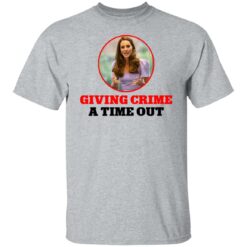 Kate Middleton giving crime a time out shirt $19.95