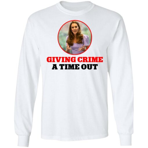 Kate Middleton giving crime a time out shirt $19.95