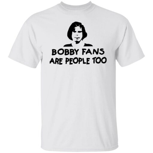 Bobby fans are people too shirt $19.95 redirect07092021230723