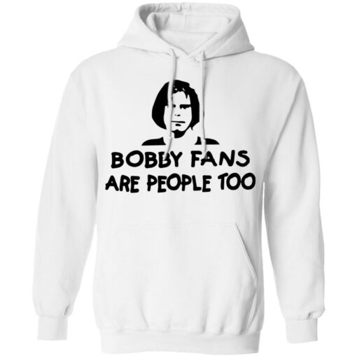 Bobby fans are people too shirt $19.95