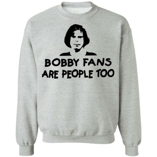 Bobby fans are people too shirt $19.95