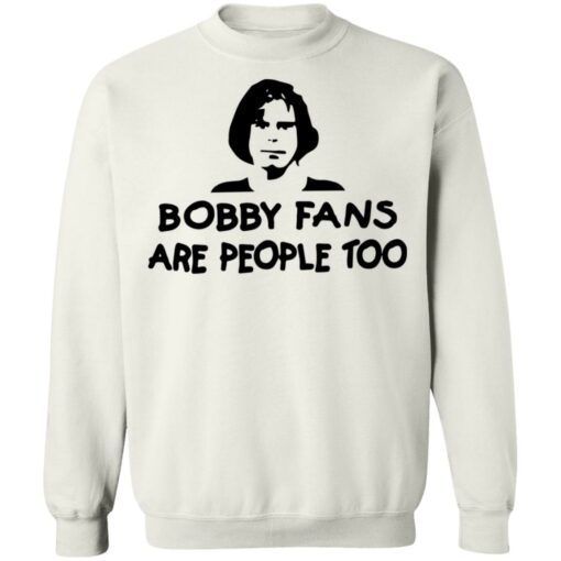 Bobby fans are people too shirt $19.95