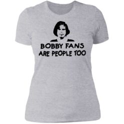 Bobby fans are people too shirt $19.95 redirect07092021230724 13