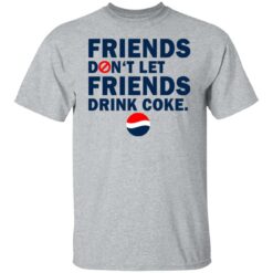 Friends don't let friends drink coke shirt $19.95