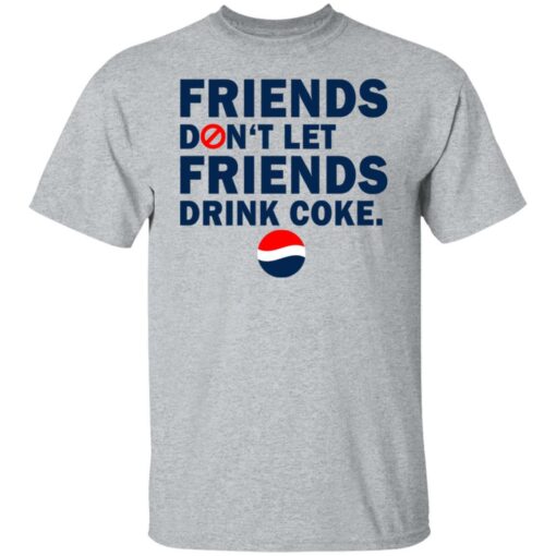 Friends don't let friends drink coke shirt $19.95 redirect07092021230734 1
