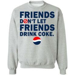 Friends don't let friends drink coke shirt $19.95