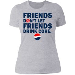 Friends don't let friends drink coke shirt $19.95