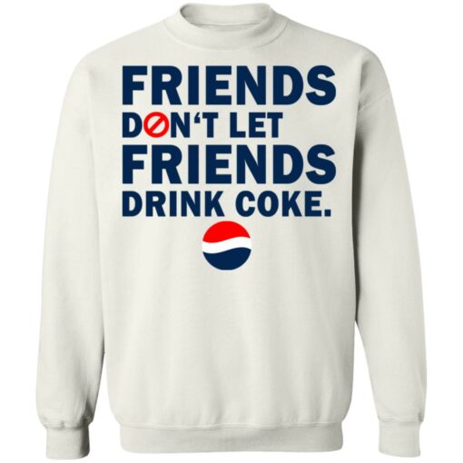 Friends don't let friends drink coke shirt $19.95