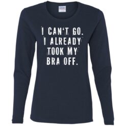 I can‘t go I already took my bra off shirt $23.95 redirect07092021230743 1