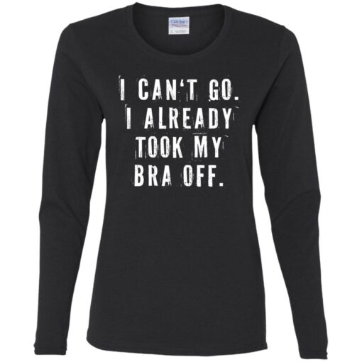 I can‘t go I already took my bra off shirt $23.95 redirect07092021230743