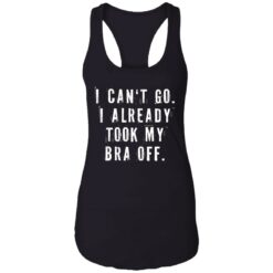 I can‘t go I already took my bra off shirt $23.95 redirect07092021230744 2