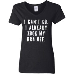 I can‘t go I already took my bra off shirt $23.95 redirect07092021230744