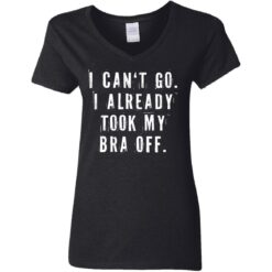 I can‘t go I already took my bra off shirt $23.95