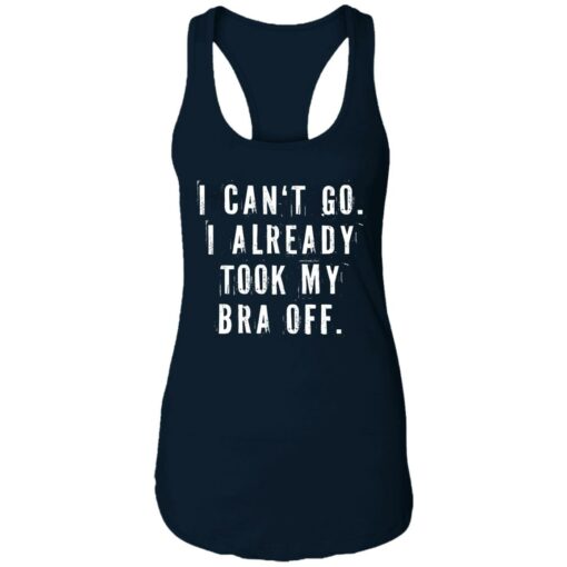 I can‘t go I already took my bra off shirt $23.95 redirect07092021230744 3