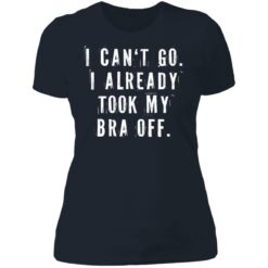 I can‘t go I already took my bra off shirt $23.95 redirect07092021230744 5